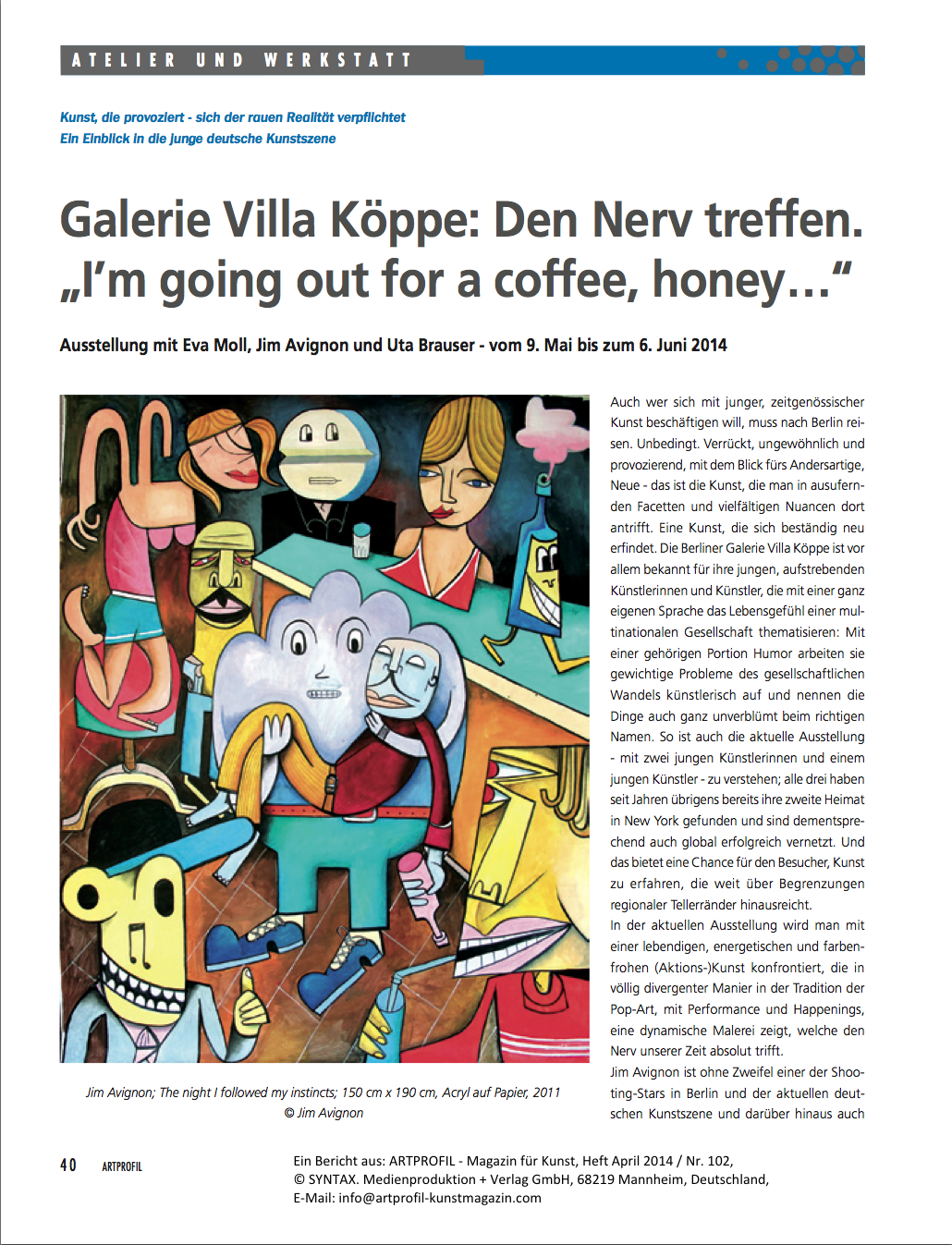 Ein Bericht aus: ARTPROFIL – Magazin für Kunst, Heft April 2014 / Nr. 102,
© SYNTAX. Medienproduktion + Verlag GmbH, 68219 Mannheim, Deutschland,
E-Mail: info@artprofil-kunstmagazin.com